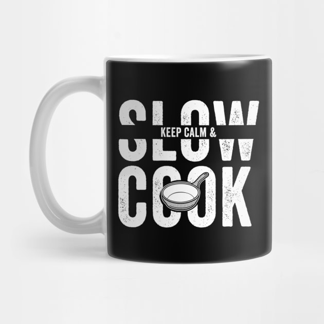 Keep Calm and Slow Cook by Horisondesignz